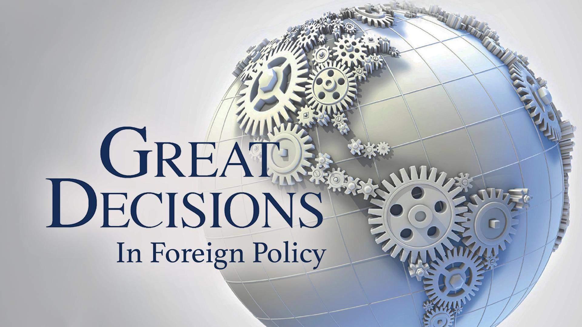 Great Decisions In Foreign Policy - MagellanTV Documentaries