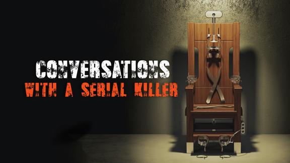 Conversations with a Serial Killer