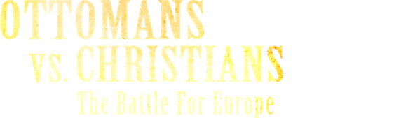 Ottomans vs Christians: The Battle for Europe