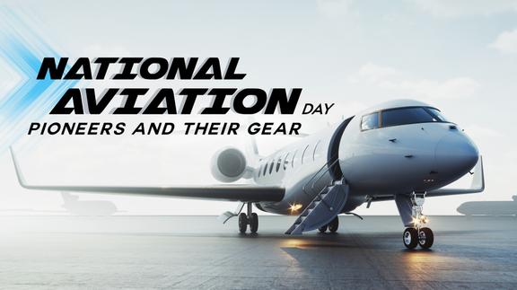 National Aviation Day: The Pioneers and Gear
