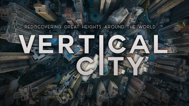 Vertical City: Rediscovering Great Heights Around the World