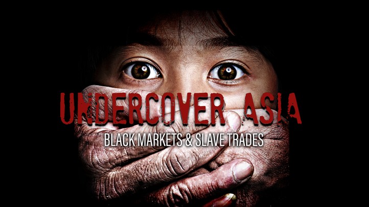 Undercover Asia: Black Markets and Slave Trades