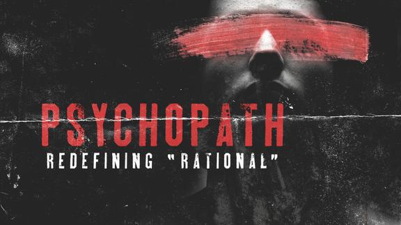 Psychopath: Redefining Rational
