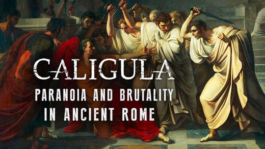 Caligula: Paranoia and Brutality in Ancient Rome