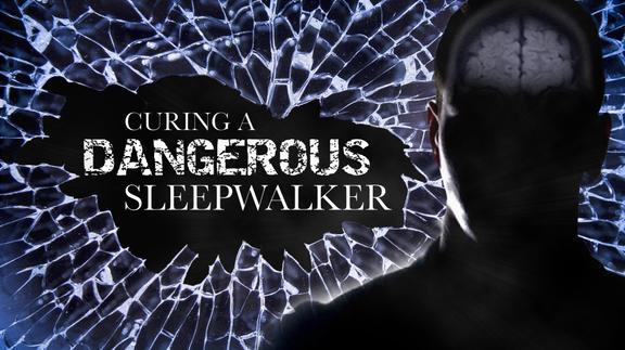 Curing a Dangerous Sleepwalker