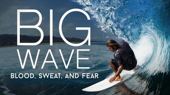 Big Wave: Blood, Sweat, and Fear