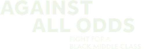 Against All Odds: Fight for A Black Middle Class
