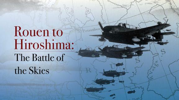 Rouen to Hiroshima: Battle of the Skies