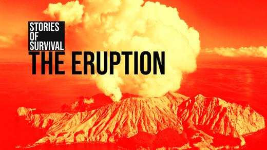 The Eruption: Stories of Survival