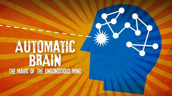 Automatic Brain: The Magic of the Unconscious Mind
