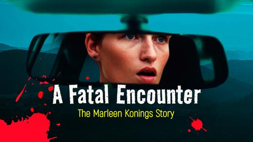 Fatal Encounter: The Marleen Konings Story