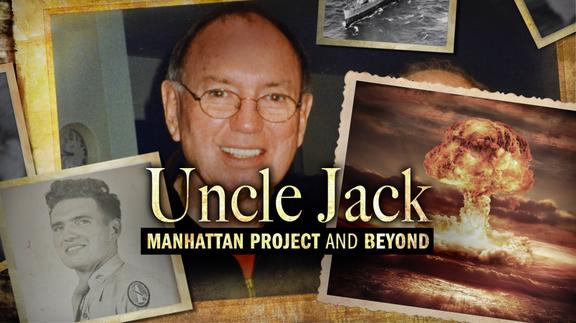 Uncle Jack: Manhattan Project and Beyond